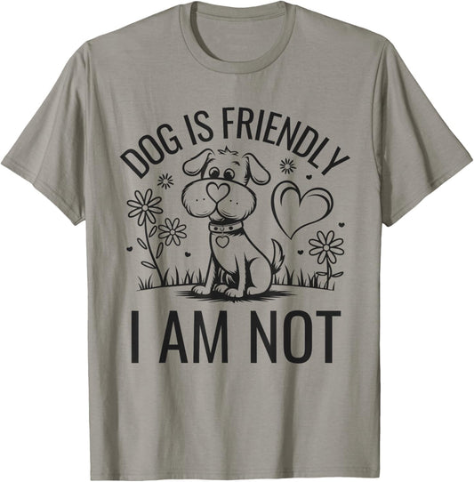 Dog Is Friendly I Am Not Funny Animal Lover Dog Mom T-Shirt