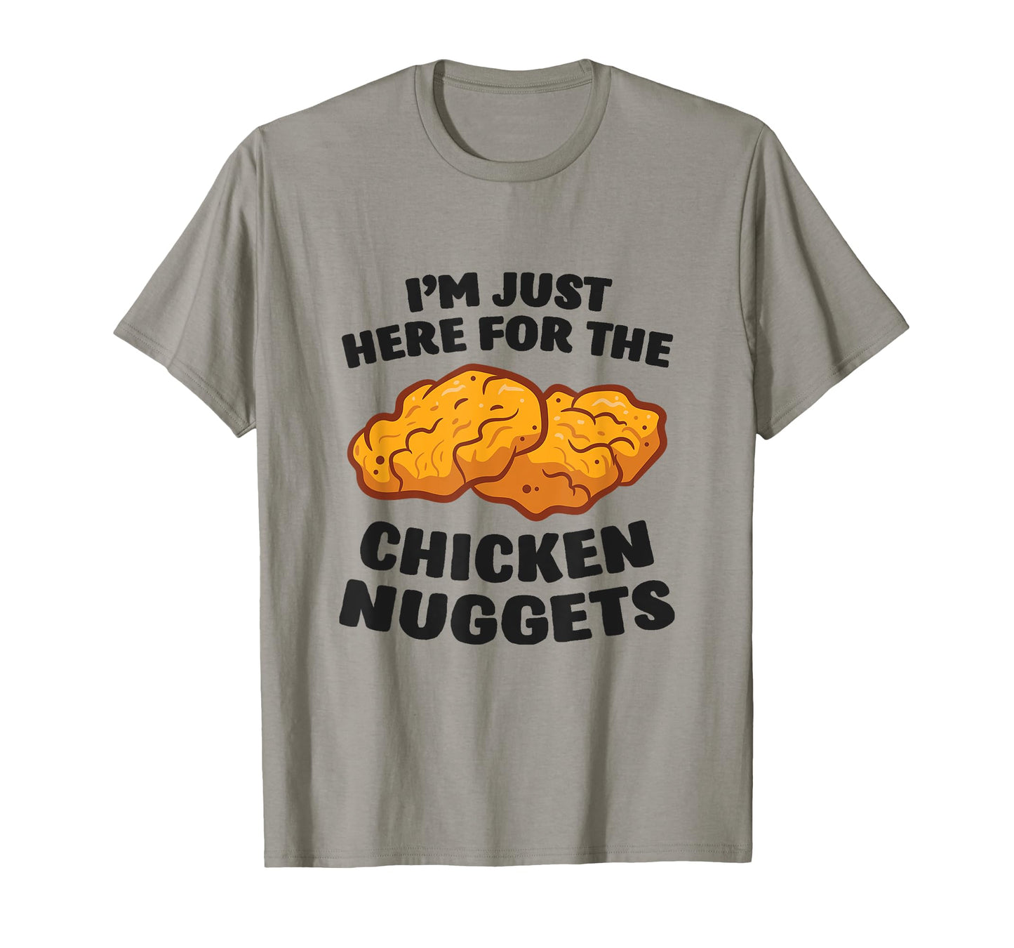 I'm Just Here For The Chicken Nuggets T-Shirt