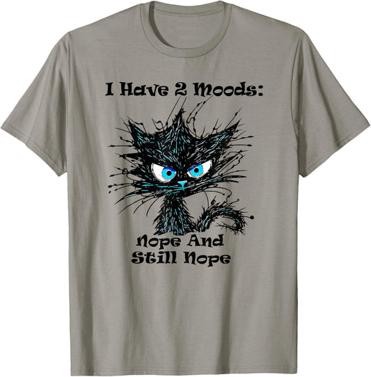 I Have 2 Moods Nope And Still Nope Funny Cat Stressed T-Shirt