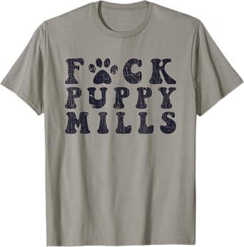 Fuck Puppy Mills Pet Paw Funny Dog Lover T-Shirt for Men Women