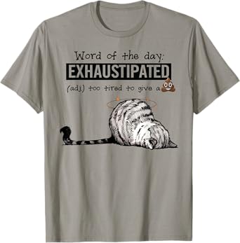 Cat Word Of The Day Exhaustipated Too Tired To Give A Shit Men Women T-Shirt