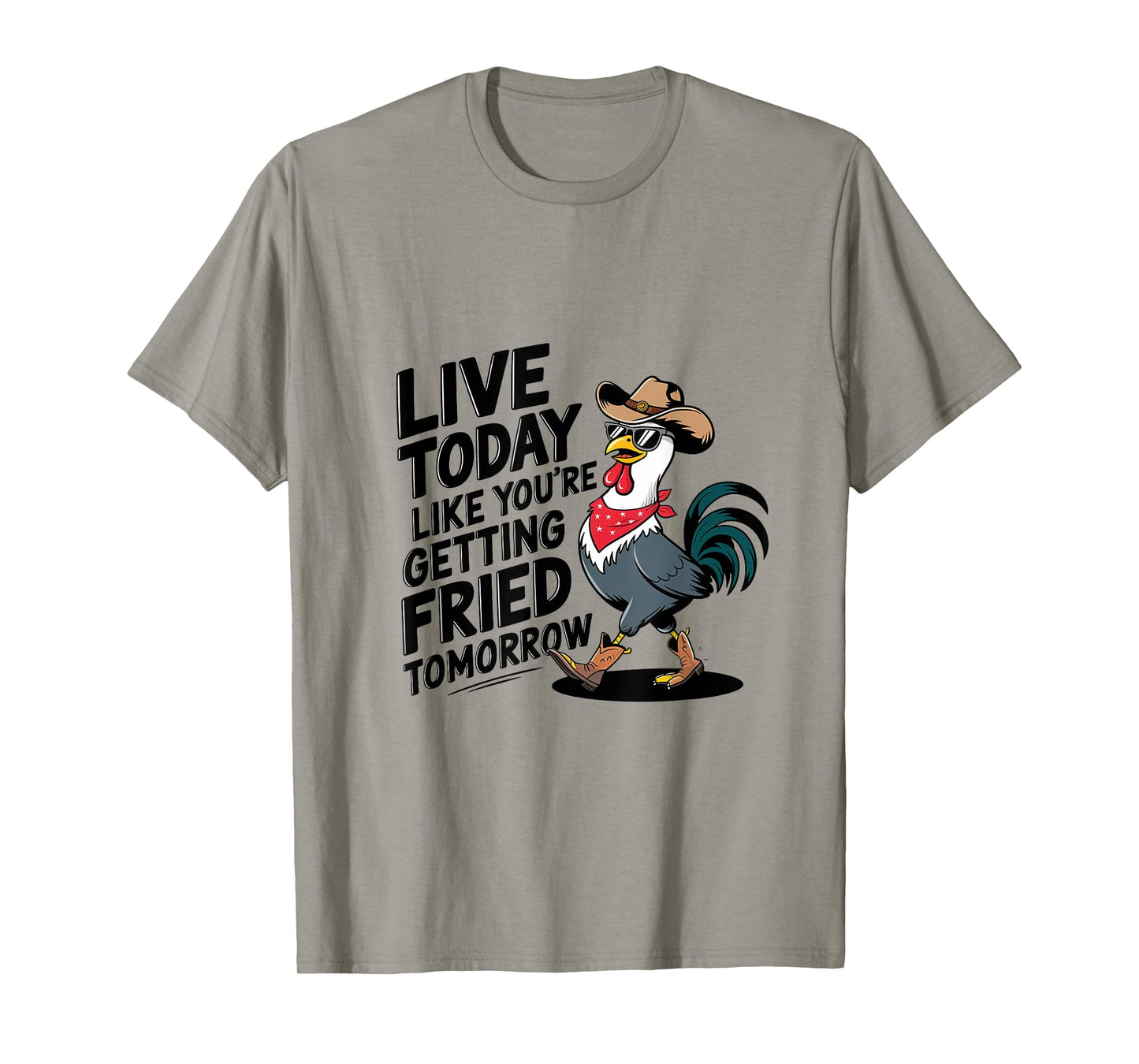 Funny Chicken Live Today Like You're Getting Fried Tomorrow T-Shirt