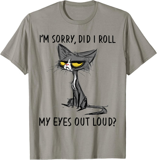 Cat Kitten Did I Roll My Eyes Out Loud Funny Sarcastic T-Shirt