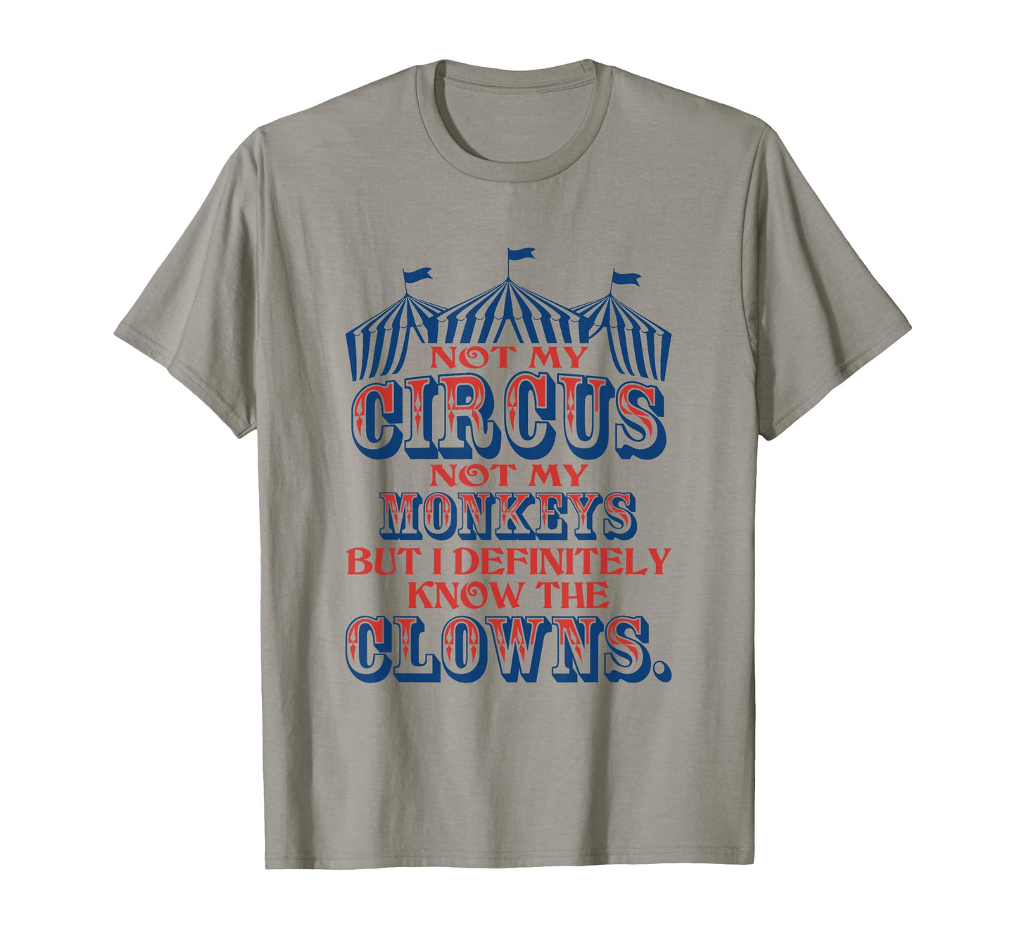 Not My Circus Not My Monkeys But Know The Clowns T-Shirt