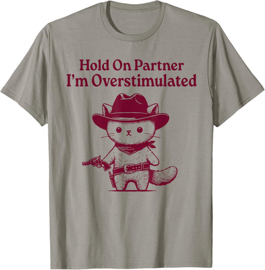 Hold On Partner I'm Overstimulated Funny Cute Cowboy Cat T-Shirt
