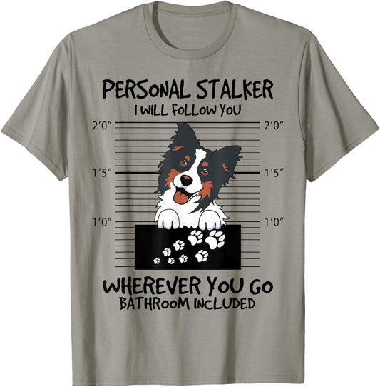 Funny Personal Stalker Tricolor Border Collie For Dog Owner T-Shirt
