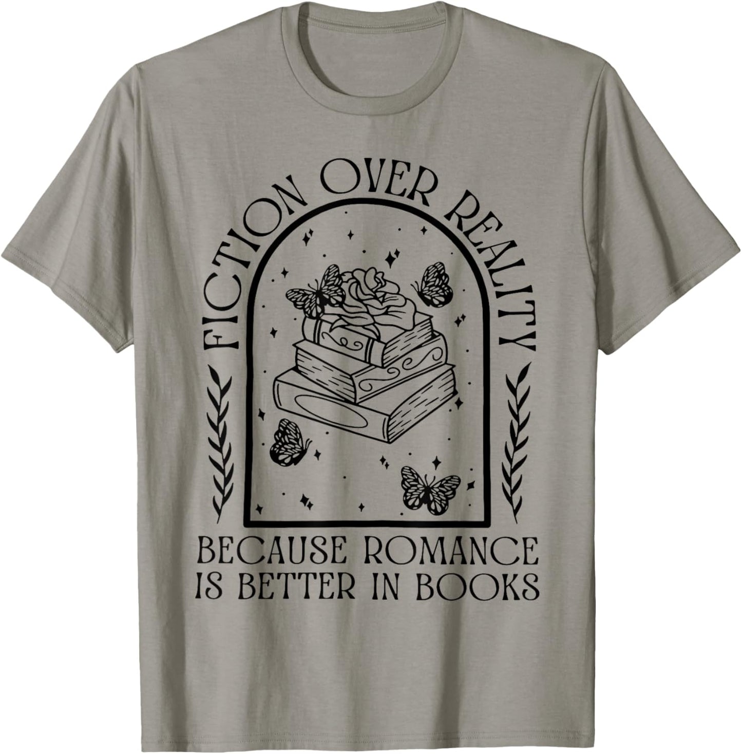 Fiction Over Reality Because Romance Is Better In Books T-Shirt