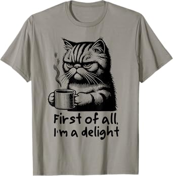 Funny Cat Coffee Sarcastic Women's First of All Im a Delight T-Shirt