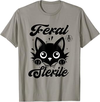 Feral And Sterile Funny Humor Rescue Quote Tee T-Shirt