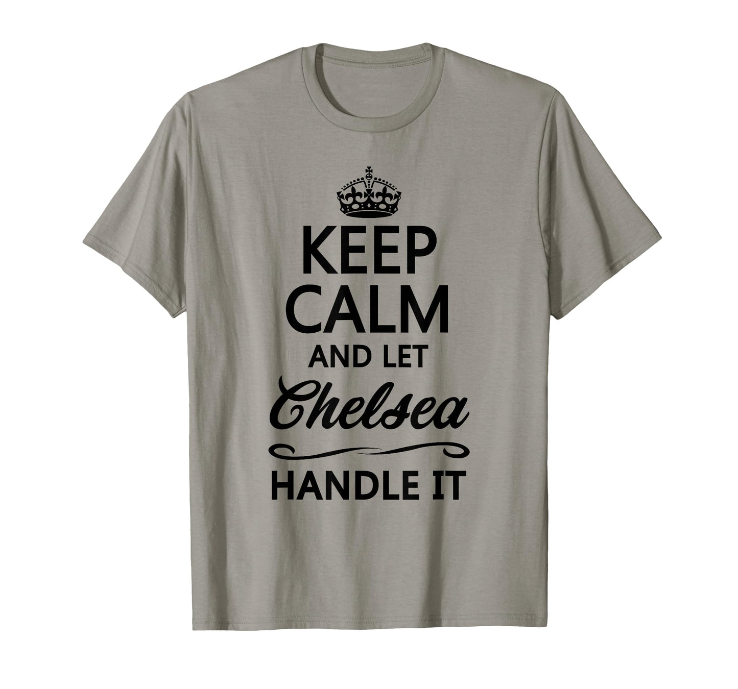 Keep Calm and Let Chelsea Handle It Funny Name Gift T-Shirt