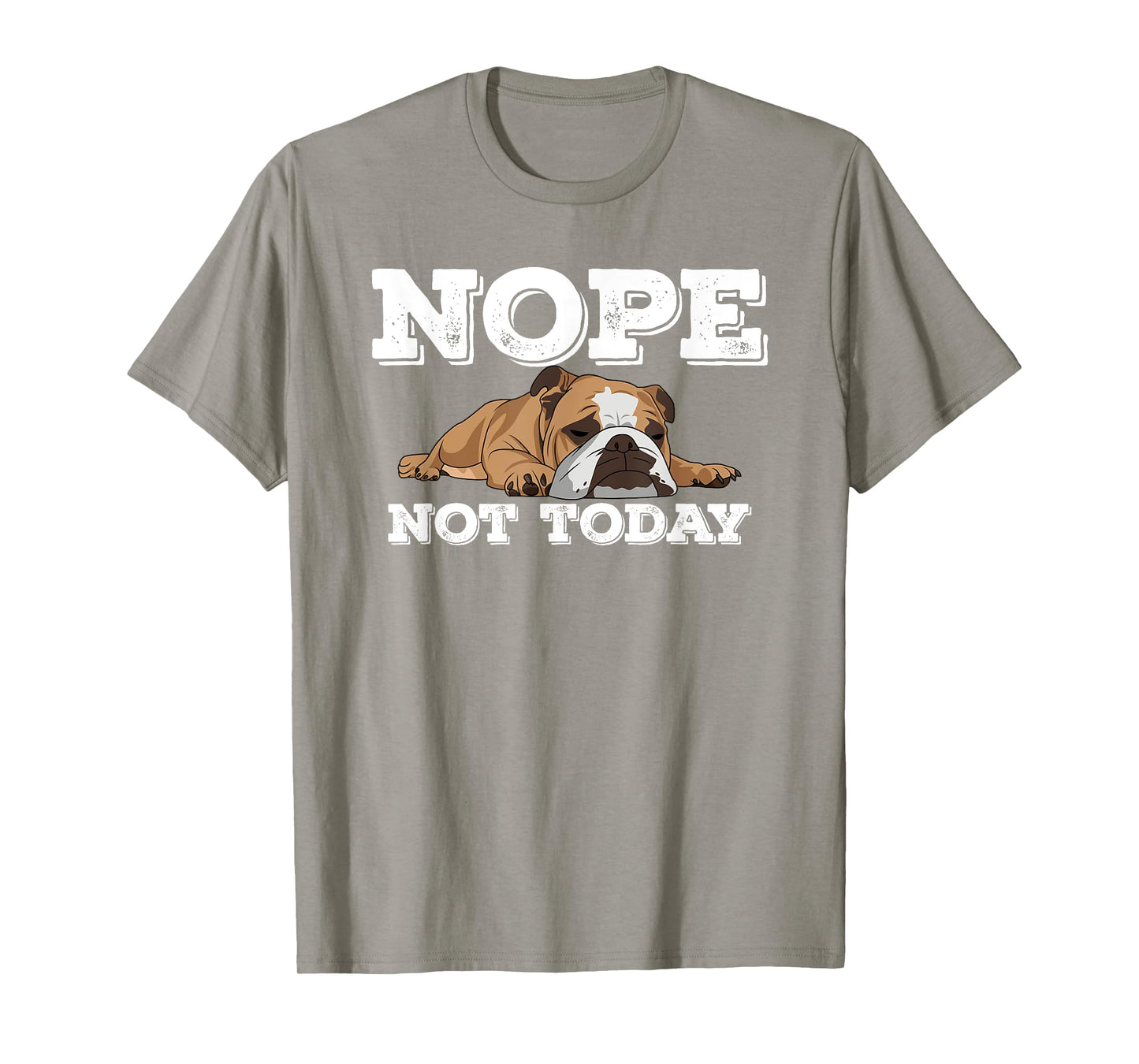 Nope Not Today Funny Lazy English Bulldog T Shirt T-Shirt for Men Women Girls Kids