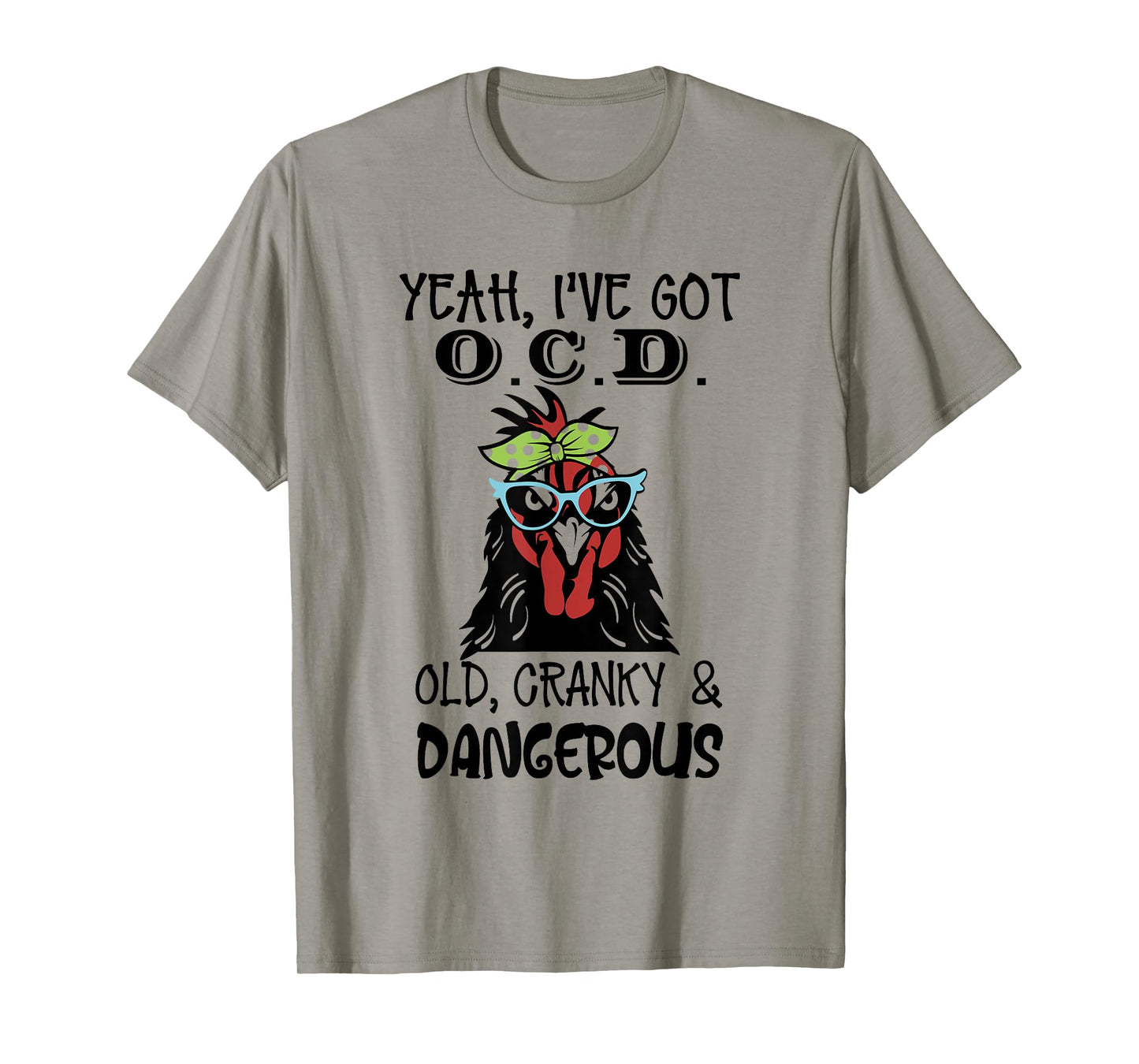 Yeah I’ve Got O.C.D Old Cranky And Dangerous T-Shirt