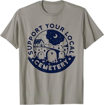 Support your local Cemetery funny design T-Shirt