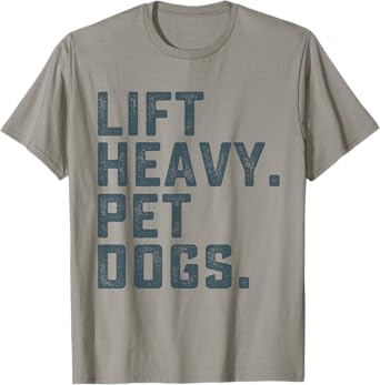 Lift Heavy Pet Dogs Funny Workout Fitness Gym Weightlifting T-Shirt