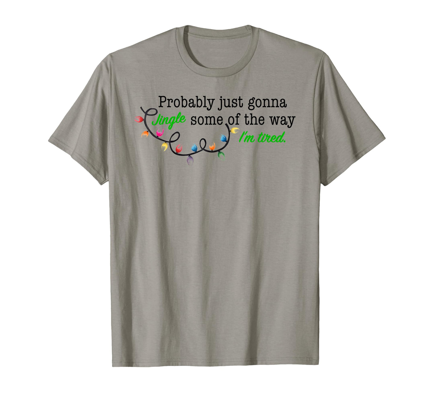 Probably Just Gonna Jingle Some of The Way I'm Tired T-Shirt