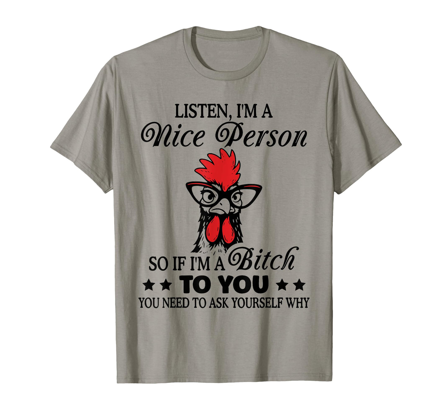Listen I'm Nice Person So If I'm A Btch to You Chicken Funny T-Shirt