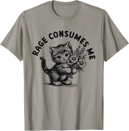 Rage Consumes Me Cat Flower Cute Kitty Cat Meme T-Shirt
