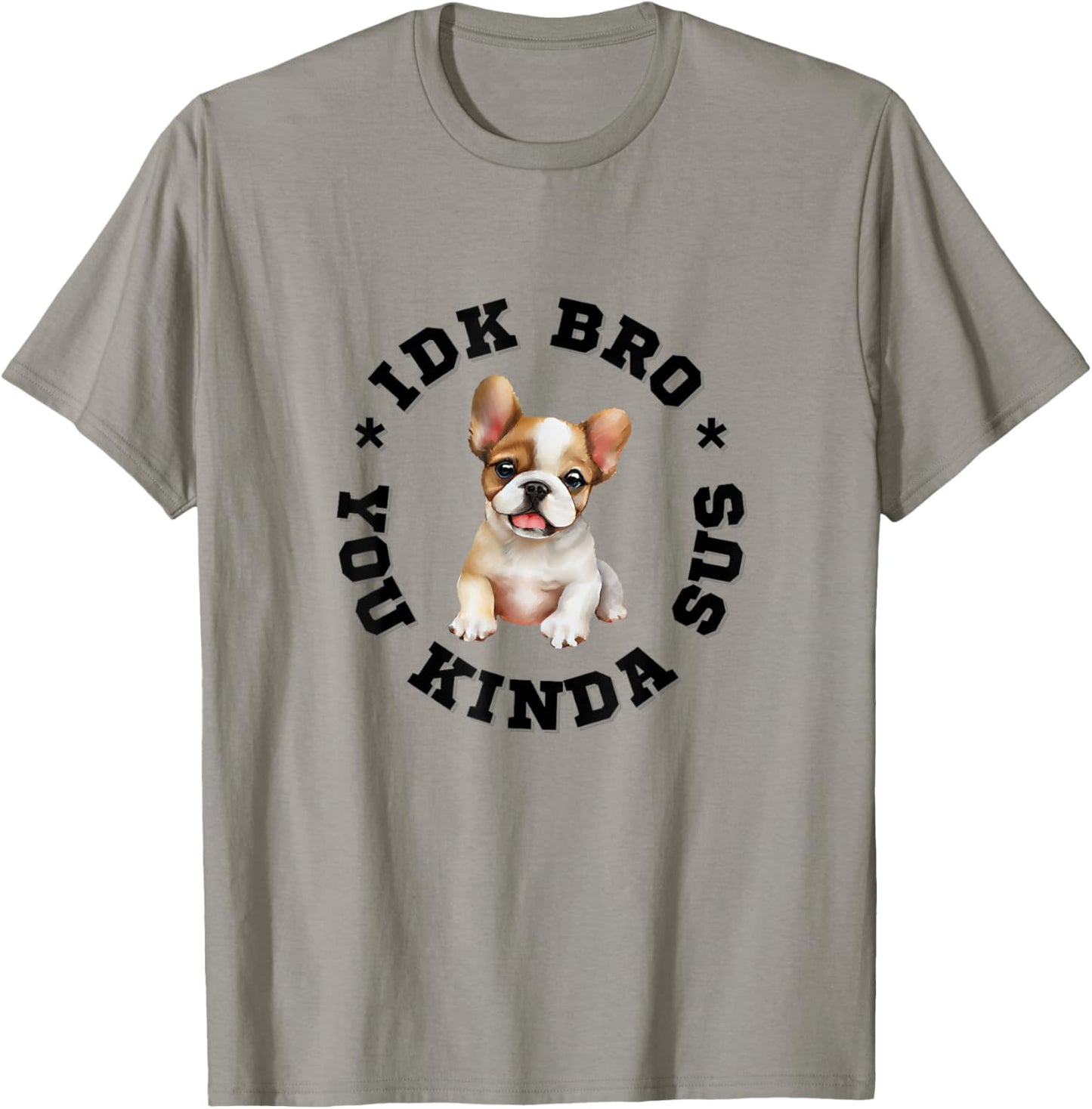 French Bulldog dog bro, Frenchies you kind of sus dog quote T-Shirt
