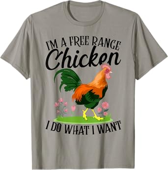 I'm A Free-range Chicken I Do What I Want T-Shirt