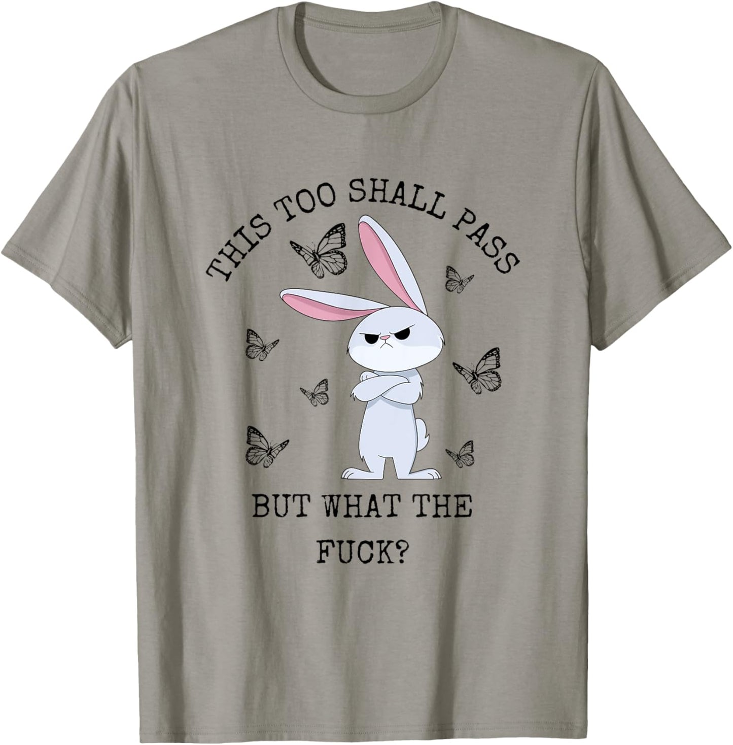 This Too Shall Pass But What The Fuck Bunny Funny Rabbit T-Shirt