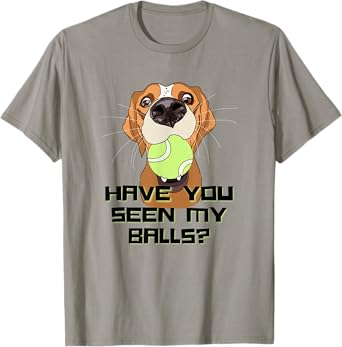 Have You Seen My Balls Funny Hyper Dog Owner Joke T-Shirt for Men Women