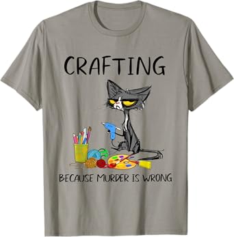 Crafting Because Murder Is Wrong Crafting Cat T-Shirt
