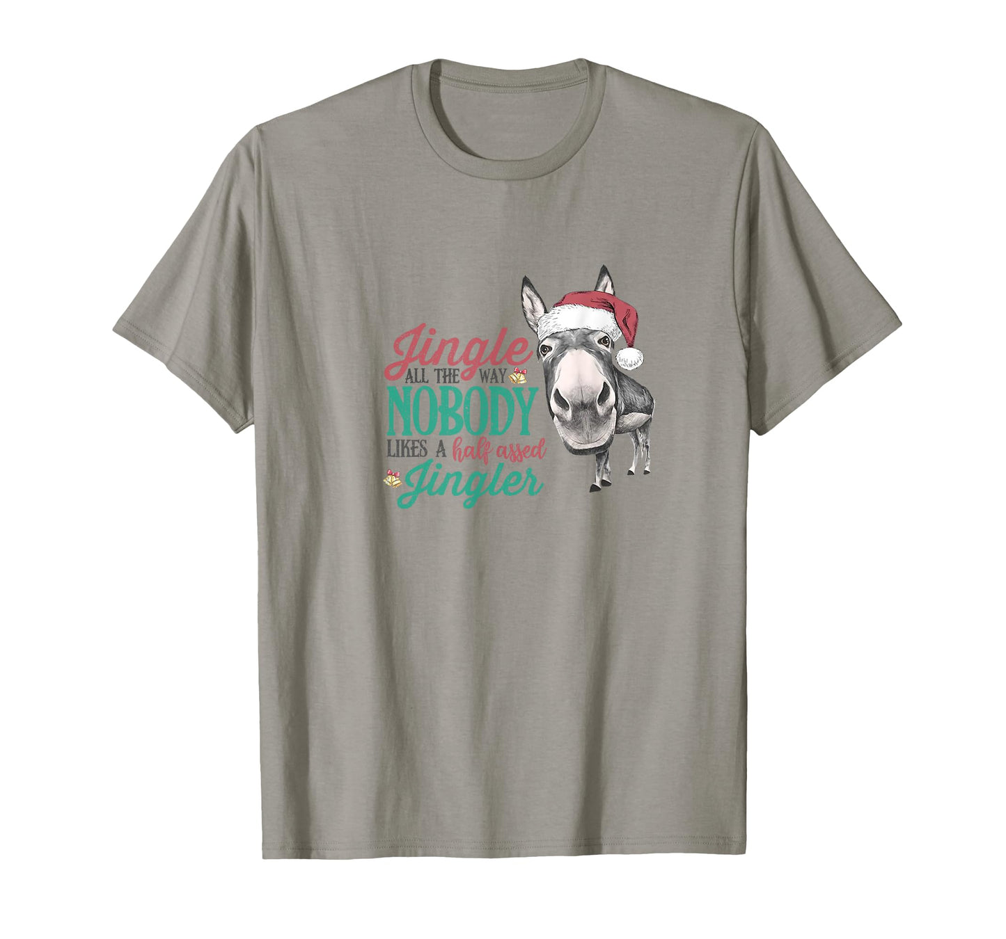 Jingle All The Way Nobody Likes A Half-assed Jingler Xmas T-Shirt