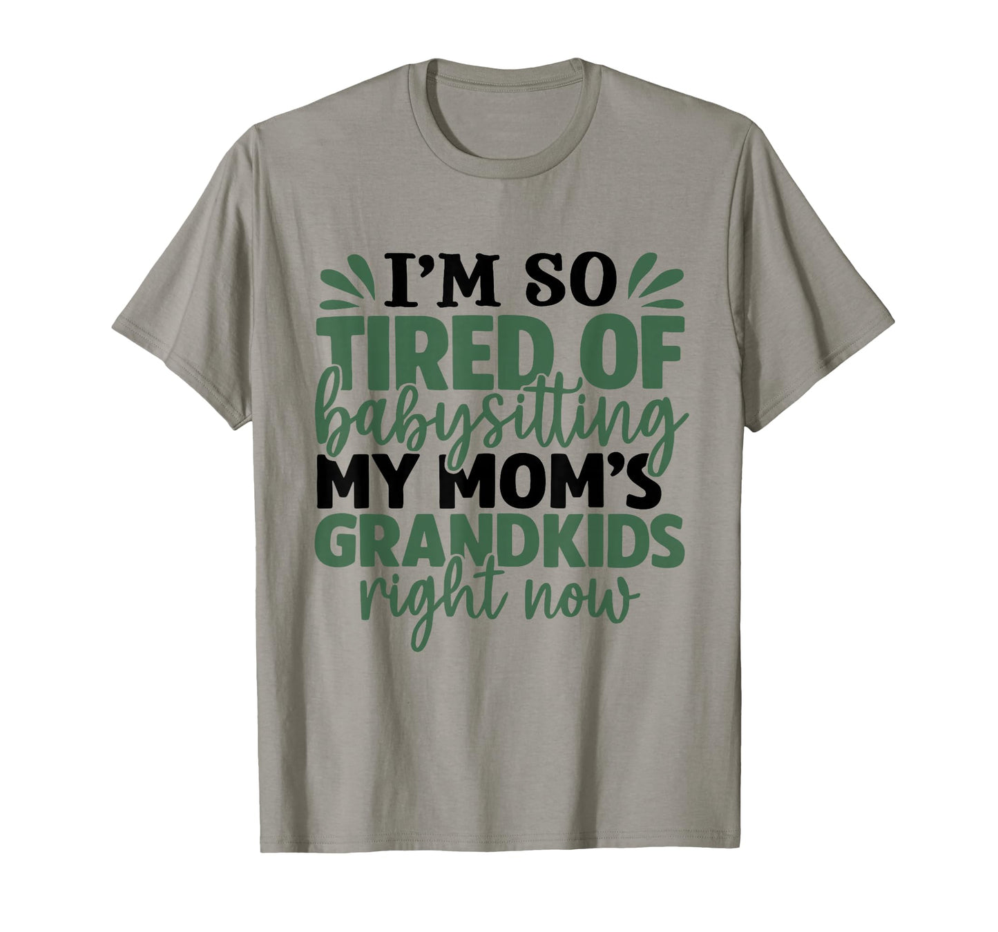 I'm So Tired of Babysitting My Mom's Grandkids Right Now T-Shirt