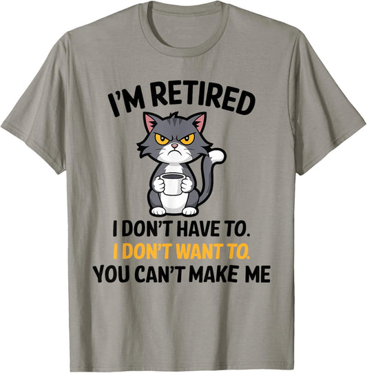 I'm Retired I Don't Have To I Don't Want To Cat T-Shirt