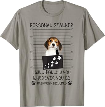 Funny Dog Lover Personal Stalker I'll Follow You Beagle Men Women T-Shirt