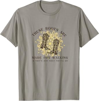 These Boots are made for walking & that's just what I'll do T-Shirt