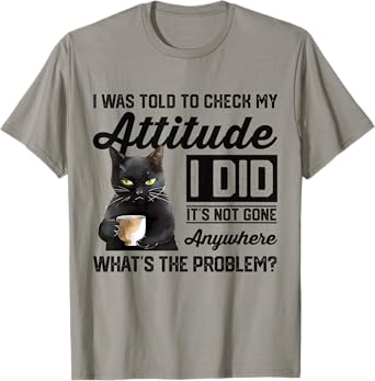 Funny Cat I Was Told To Check My Attitude | Cat Humor T-Shirt