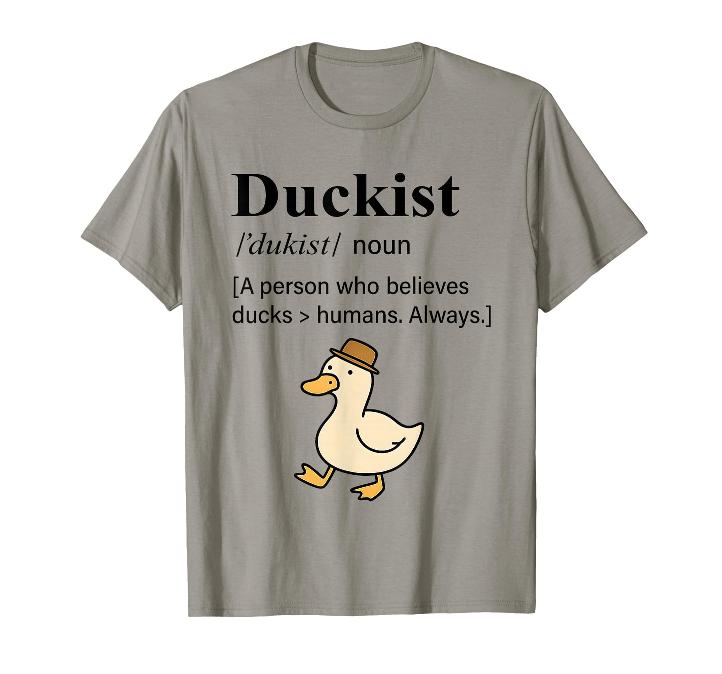 Duckist A Person Who Believes Ducks Humans Always T-Shirt