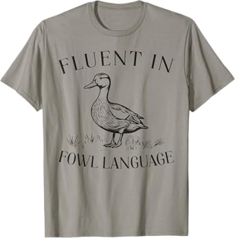 Fluent In Fowl Language Duck Lover Farmer Funny T-Shirt