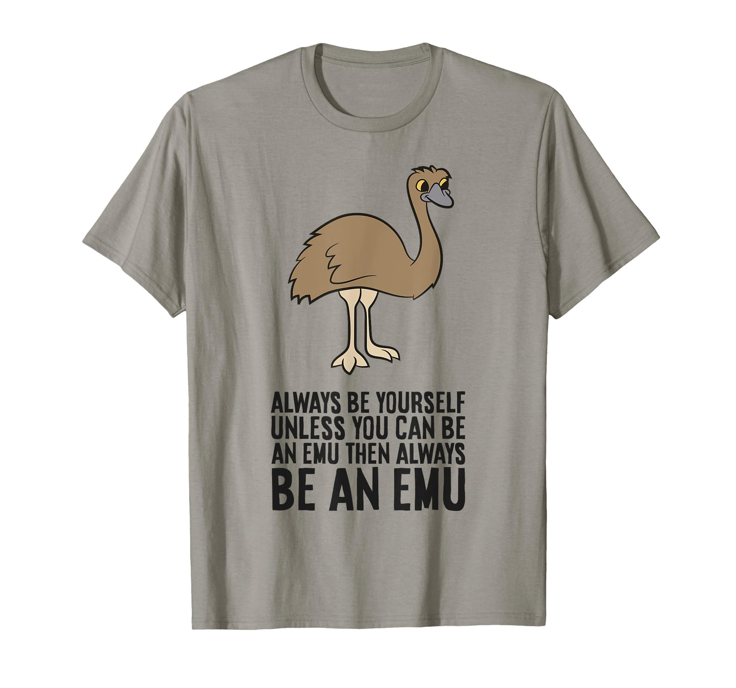 Always Be Yourself Unless You Can Be An Emu T-Shirt
