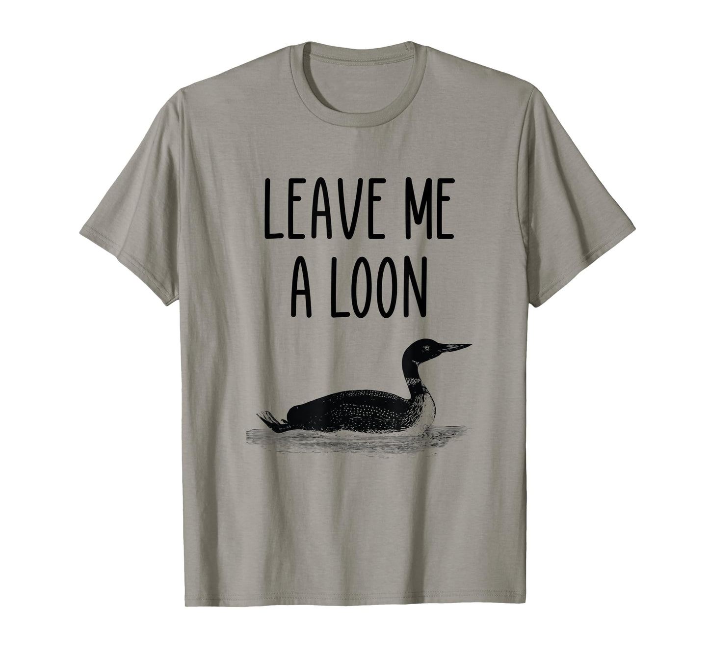 Leave me a loon T-Shirt