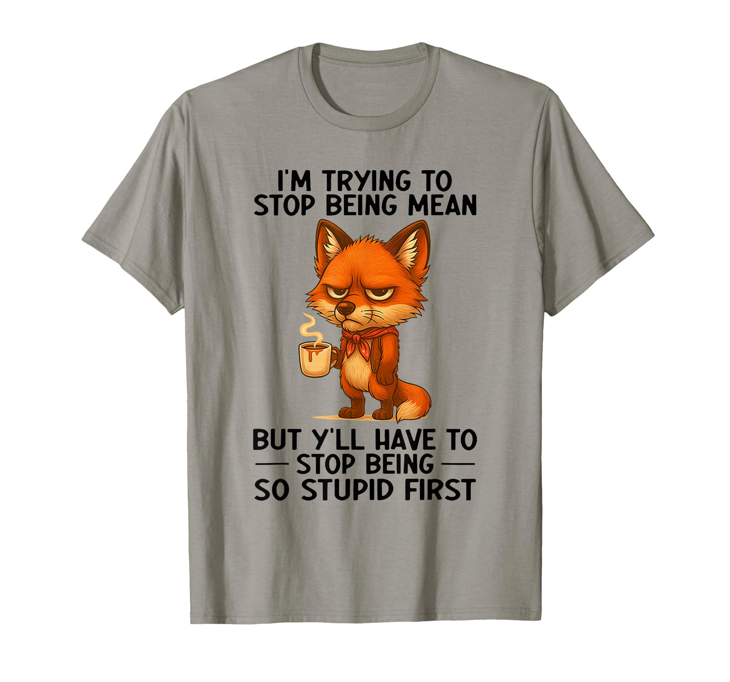 I'm Trying to Stop Being Mean But Y'll Have to Stop Being T-Shirt