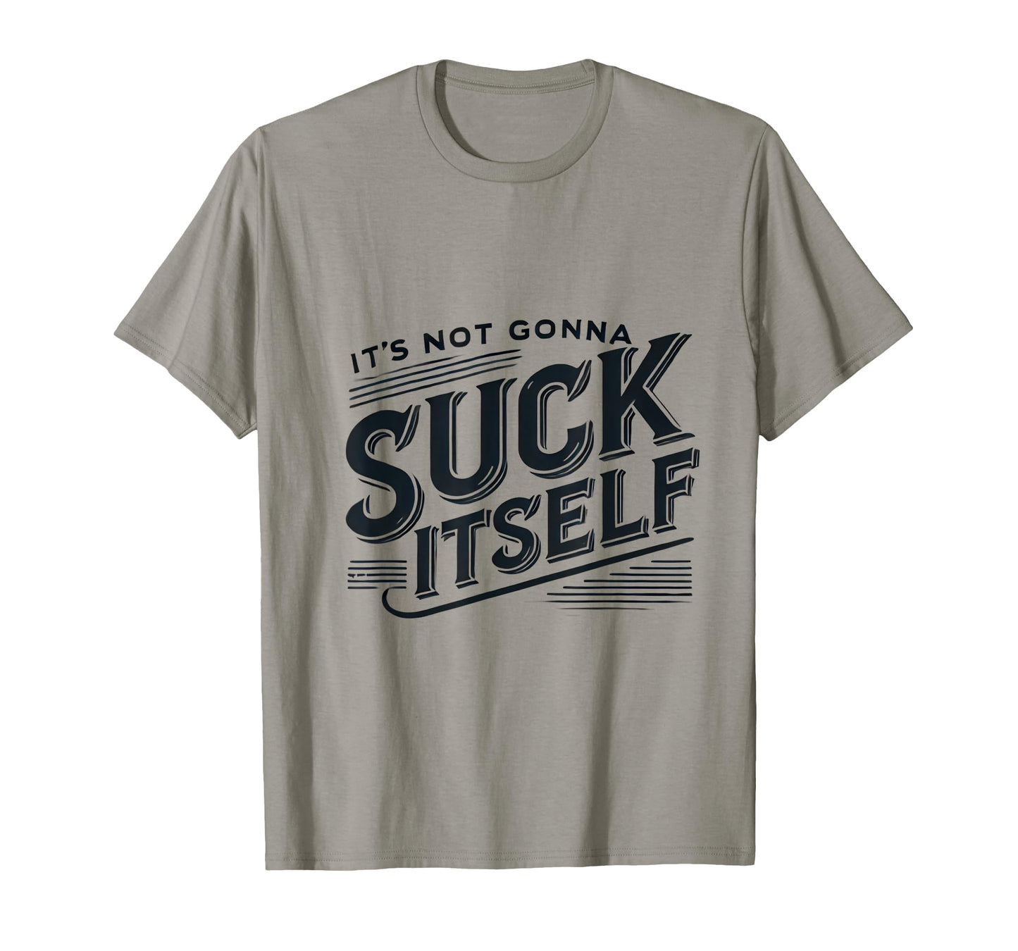 It's Not Gonna Suck Itself Swinger Lifestyle Naughty Humor T-Shirt