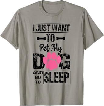 Women's I Just Want to Pet My Dog and Go to Sleep Dog Lovers T-Shirt