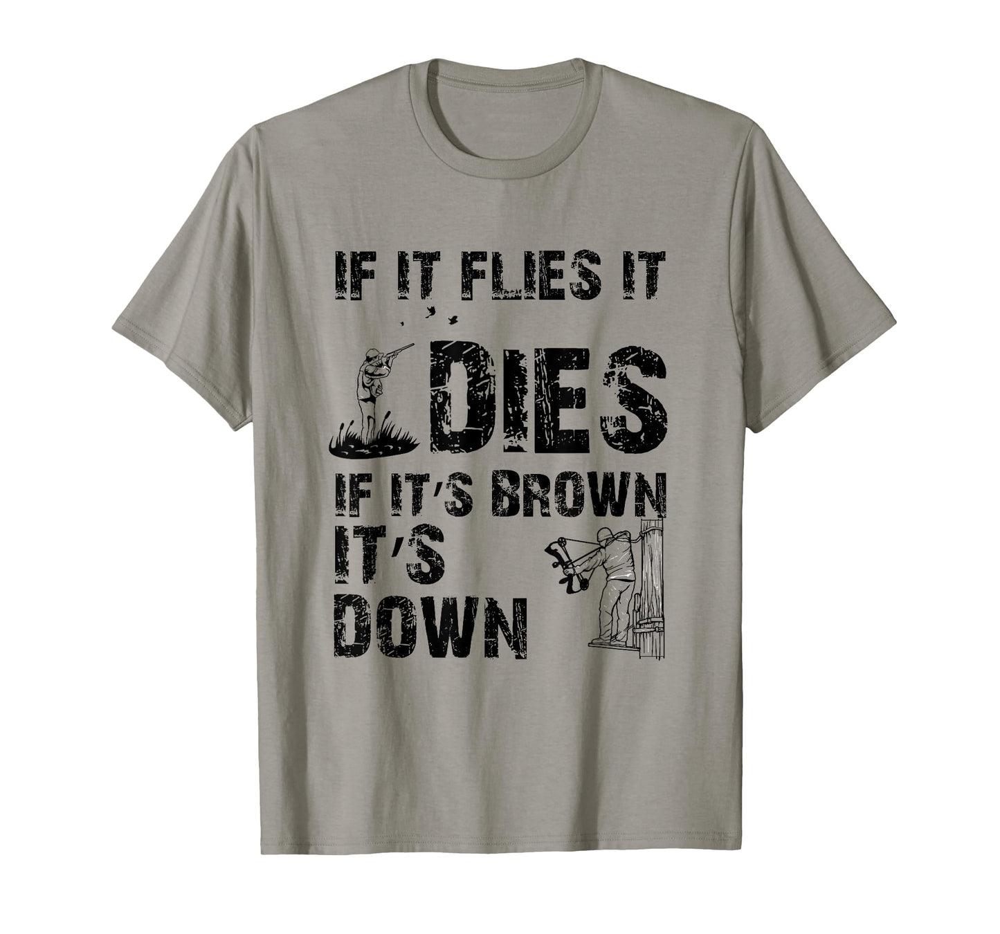 If it flies it dies if it's brown it's down - hunters T-Shirt