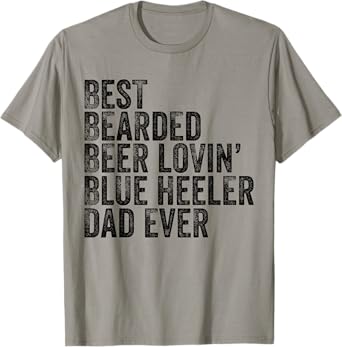 Best Bearded Beer Lovin Blue Heeler Dad Pet Lover Dog Owner T-Shirt