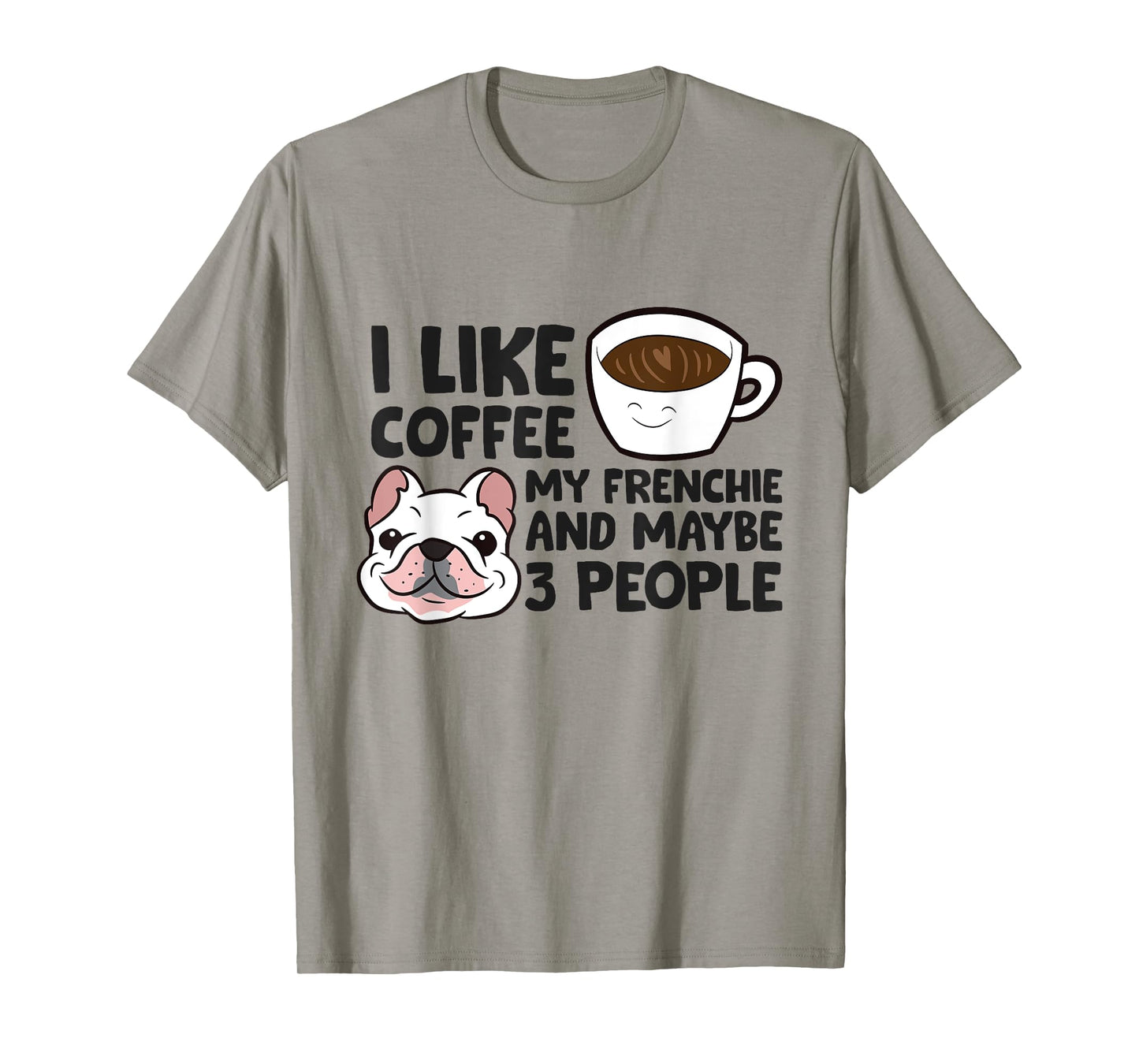I Like Coffee My Frenchie And Maybe Like 3 People T-Shirt