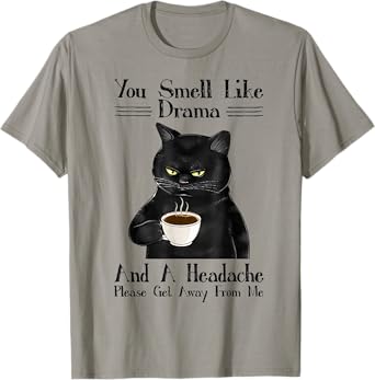 Cat You Smell Like Drama And A Headache T-Shirt for Men Women