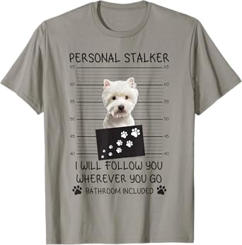 Funny Dog Lover Personal Stalker I'll Follow You Westie T-Shirt for Men Women