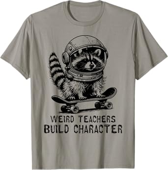 Weird Teachers Build Character Teacher Appreciation Raccoon T-Shirt