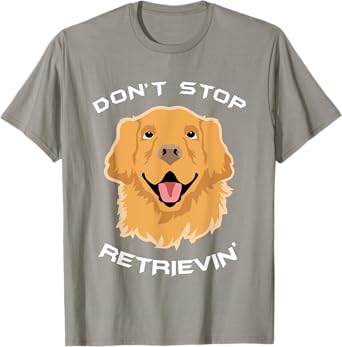 Don't Stop Retrieving T-Shirt Golden Retriever Tee Dog Gift Men Women Kids T-Shirt