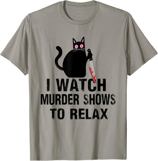 I Watch Murder Shows To Relax Cat Serial Killer Crime Shows T-Shirt