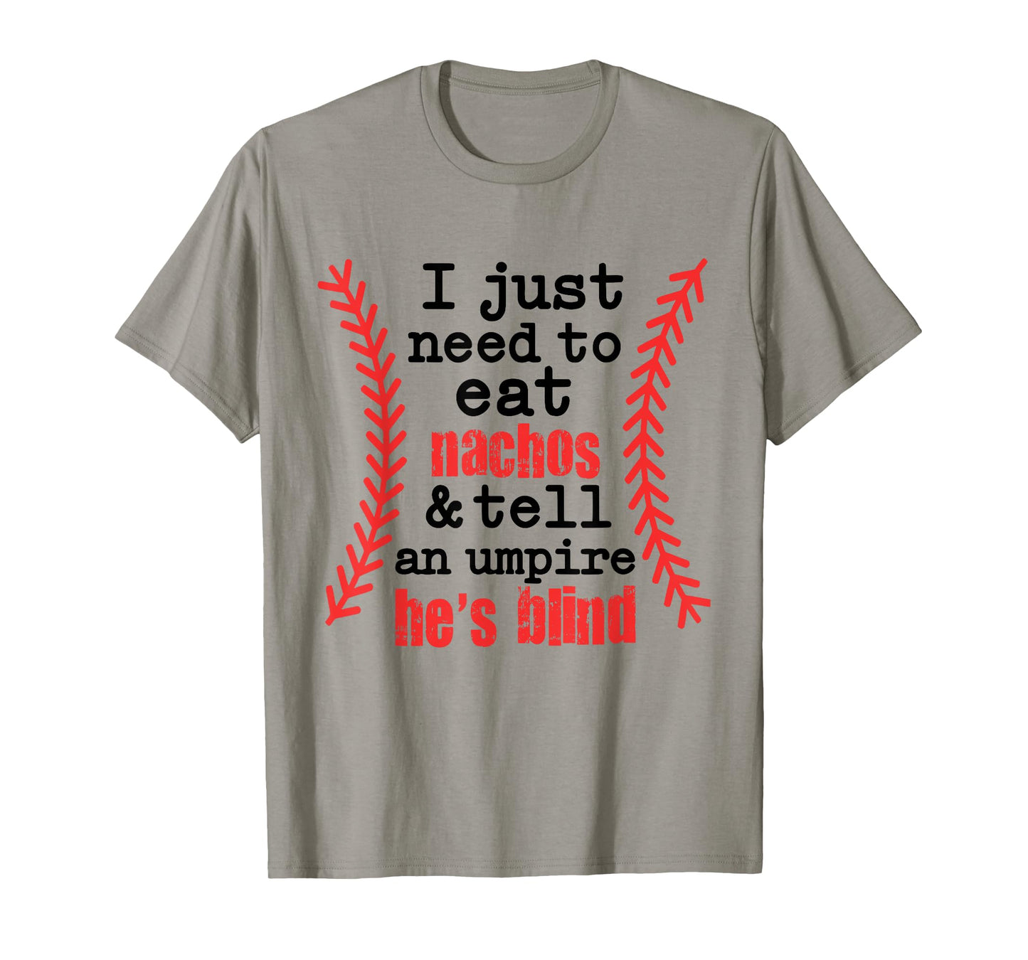 I Just Need To Eat Nachos And Tell An Umpire He's Blind T-Shirt