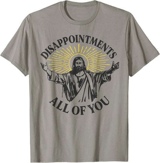 Disappointments Jesus All Of You Christian Meme Easter T-Shirt