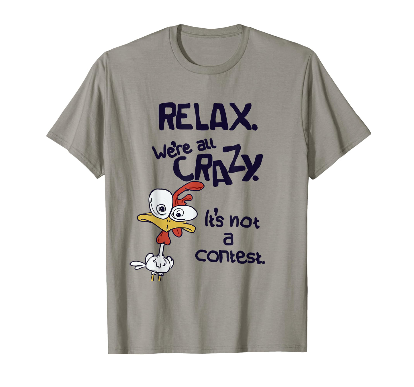 Relax We're All Crazy It's Not A Contest Funny Chicken T-Shirt